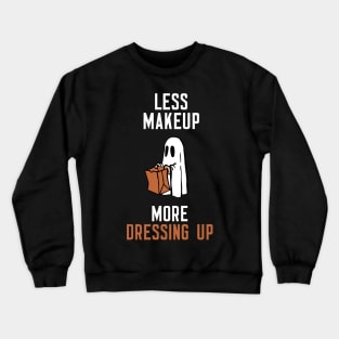 Less Makeup More Dressing Up Crewneck Sweatshirt